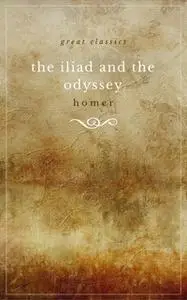 «THE ILIAD and THE ODYSSEY» by Homer