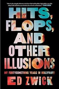 Hits, Flops, and Other Illusions: My Fortysomething Years in Hollywood