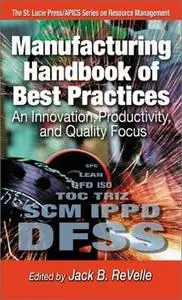 Manufacturing Handbook of Best Practices: An Innovation, Productivity, and Quality Focus
