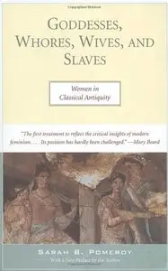 Goddesses, Whores, Wives, and Slaves: Women in Classical Antiquity (repost)