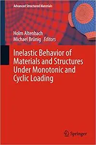 Inelastic Behavior of Materials and Structures Under Monotonic and Cyclic Loading (Repost)