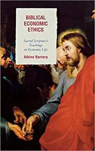 Biblical Economic Ethics: Sacred Scripture's Teachings on Economic Life