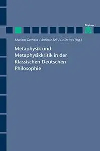 Metaphysik und Metaphysikkritik in der Klassischen Deutschen Philosophie