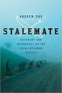 Stalemate: Autonomy and Insurgency on the China-Myanmar Border