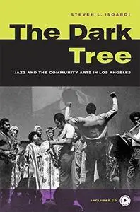 The Dark Tree: Jazzand the Community Arts in Los Angeles (George Gund Foundation Book in African American Studies)