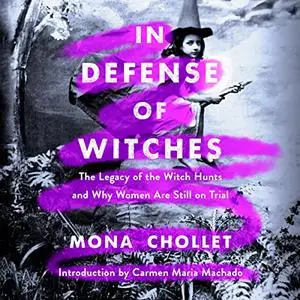 In Defense of Witches: The Legacy of the Witch Hunts and Why Women Are Still on Trial [Audiobook]