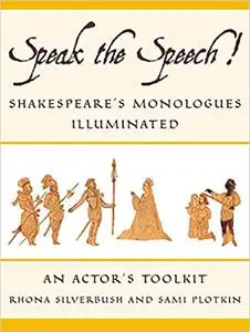 Speak the Speech!: Shakespeare's Monologues Illuminated