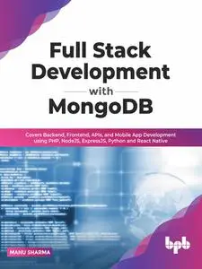 Full Stack Development with MongoDB: Covers Backend, Frontend, APIs, and Mobile App Development using PHP, NodeJS, ExpressJS, P