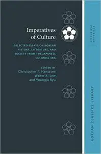 Imperatives of Culture: Selected Essays on Korean History, Literature, and Society from the Japanese Colonial Era