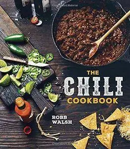 The Chili Cookbook: A History of the One-Pot Classic, with Cook-off Worthy Recipes from Three-Bean to Four-Alarm and Con Carne