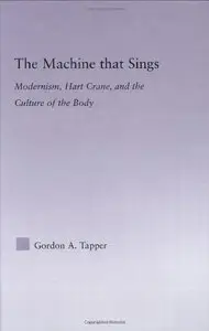 The Machine that Sings: Modernism, Hart Crane, and the Culture of the Body