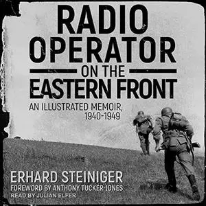 Radio Operator on the Eastern Front: An Illustrated Memoir, 1940-1949 [Audiobook]