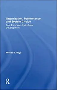 Organization, Performance, And System Choice: East European Agricultural Development