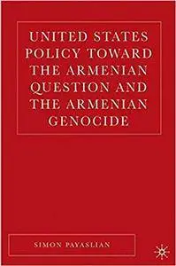 United States Policy Toward the Armenian Question and the Armenian Genocide