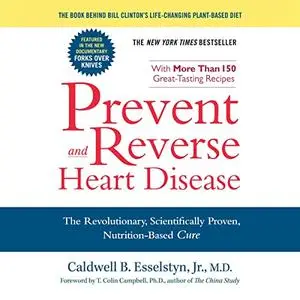 Prevent and Reverse Heart Disease: The Revolutionary, Scientifically Proven, Nutrition-Based Cure [Audiobook]