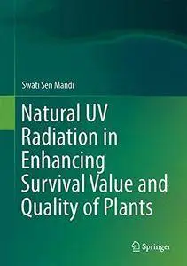 Natural UV Radiation in Enhancing Survival Value and Quality of Plants