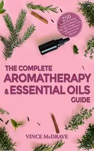 «The Complete Aromatherapy and Essential Oils Guide» by Vince McDrave