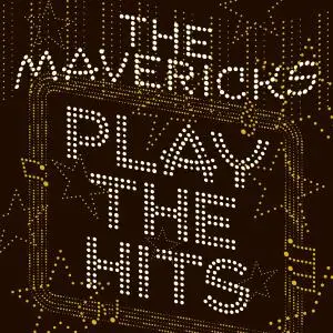 The Mavericks - Play The Hits (2019)
