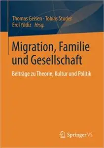 Migration, Familie und Gesellschaft: Beiträge zu Theorie, Kultur und Politik (Repost)