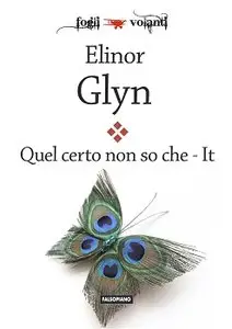 Elinor Glyn - Quel certo non so che