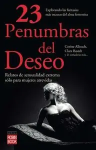 «23 Penumbras del deseo» by Corine Allouch,Clara Basteh