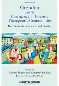 Grendon and the Emergence of Forensic Therapeutic Communities: Developments in Research and Practice