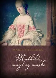 «Mathilde, magt og maske» by Maria Helleberg