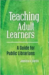 Teaching Adult Learners: A Guide for Public Librarians