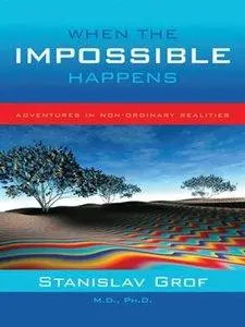 When the Impossible Happens: Adventures in Non-Ordinary Realities (Repost)