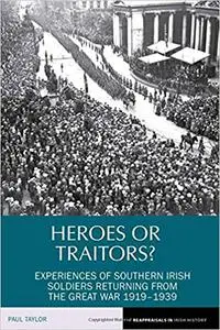 Heroes or Traitors?: Experiences of Southern Irish Soldiers Returning from the Great War 1919-1939