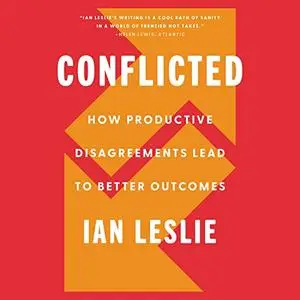 Conflicted: How Productive Disagreements Lead to Better Outcomes [Audiobook]