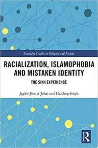 Racialization, Islamophobia and Mistaken Identity: The Sikh Experience