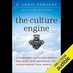 The Culture Engine: A Framework for Driving Results, Inspiring Your Employees, and Transforming Your Workplace [Audiobook]