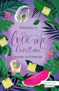 Stefania S. - Anime elettriche. Love me love me