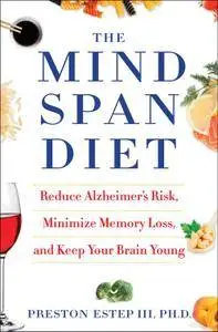 The Mindspan Diet: Reduce Alzheimer's Risk, Minimize Memory Loss, and Keep Your Brain Young (Repost)