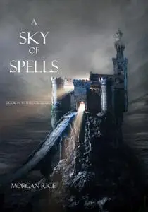 «A Sky of Spells (Book #9 in the Sorcerer's Ring)» by Morgan Rice