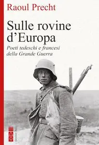 Raoul Precht - Sulle rovine d’Europa