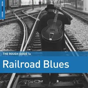 VA -  The Rough Guide to Railroad Blues (2023)