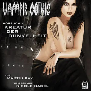 Martin Kay - Vampir Gothic 1 - Kreatur der Dunkelheit