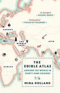 The Edible Atlas: Around the World in Thirty-Nine Cuisines