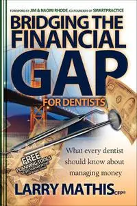 «Bridging the Financial Gap for Dentists» by Larry Mathis
