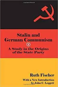 Stalin and German Communism: A Study in the Origins of the State Party