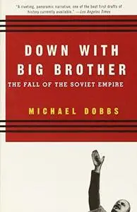 Down with Big Brother: The Fall of the Soviet Empire (Repost)