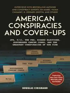 American Conspiracies and Cover-ups: JFK, 9/11, the Fed, Rigged Elections, Suppressed Cancer Cures, and...