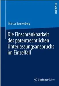 Die Einschränkbarkeit des patentrechtlichen Unterlassungsanspruchs im Einzelfall