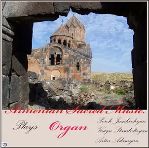 Armenian Sacred Music. Organ. Plays Perch Jamkochyan, Vaagn Stamboltsyan, Artur Adamyan