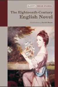 The Eighteenth-Century English Novel (Bloom's Period Studies) (Repost)