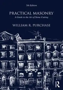Practical Masonry: A Guide to the Art of Stone Cutting, 5th Edition