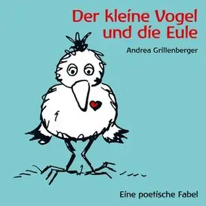 «Der kleine Vogel und die Eule» by Andrea Grillenberger