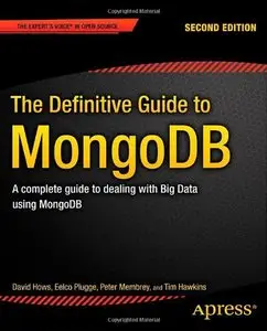 The Definitive Guide to MongoDB: A Complete Guide to Dealing with Big Data using MongoDB 2nd Edition